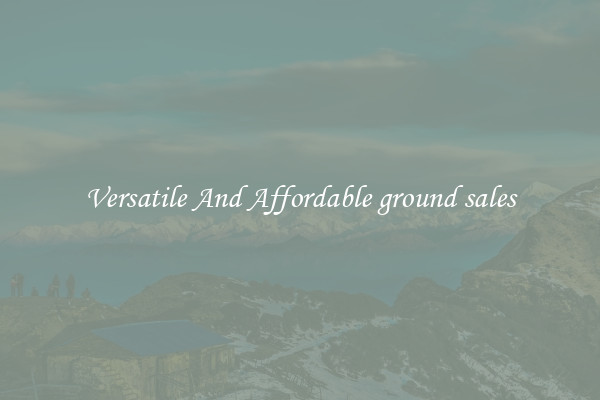 Versatile And Affordable ground sales