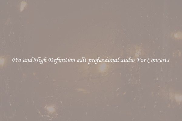 Pro and High Definition edit professional audio For Concerts 