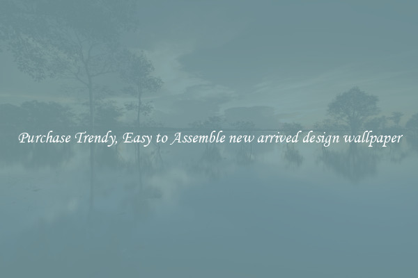 Purchase Trendy, Easy to Assemble new arrived design wallpaper