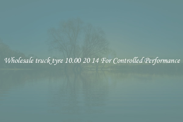 Wholesale truck tyre 10.00 20 14 For Controlled Performance