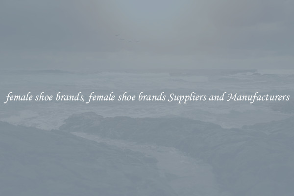 female shoe brands, female shoe brands Suppliers and Manufacturers