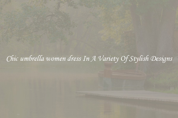 Chic umbrella women dress In A Variety Of Stylish Designs