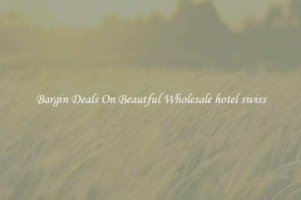 Bargin Deals On Beautful Wholesale hotel swiss