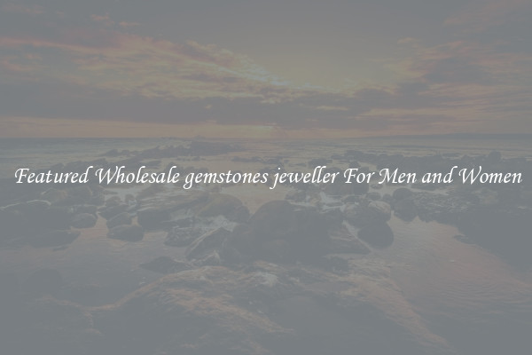 Featured Wholesale gemstones jeweller For Men and Women