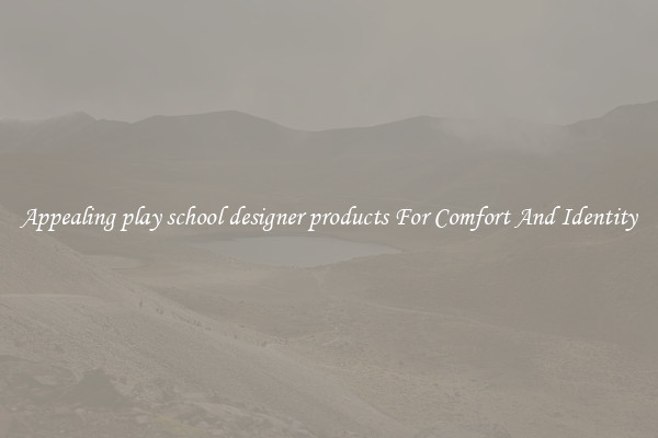 Appealing play school designer products For Comfort And Identity