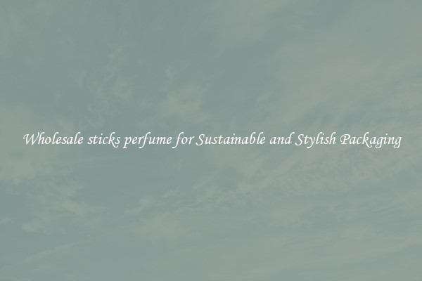 Wholesale sticks perfume for Sustainable and Stylish Packaging