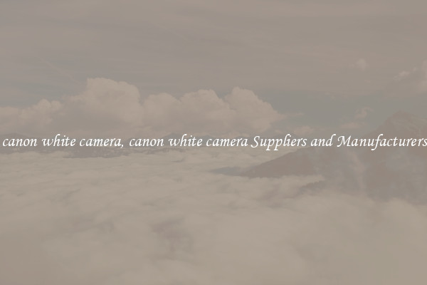canon white camera, canon white camera Suppliers and Manufacturers