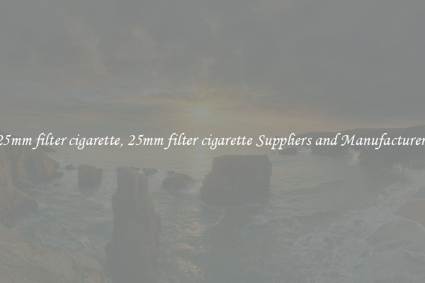 25mm filter cigarette, 25mm filter cigarette Suppliers and Manufacturers
