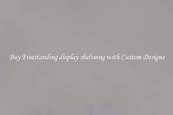 Buy Freestanding display shelveing with Custom Designs