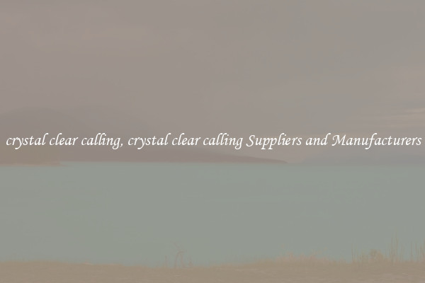 crystal clear calling, crystal clear calling Suppliers and Manufacturers