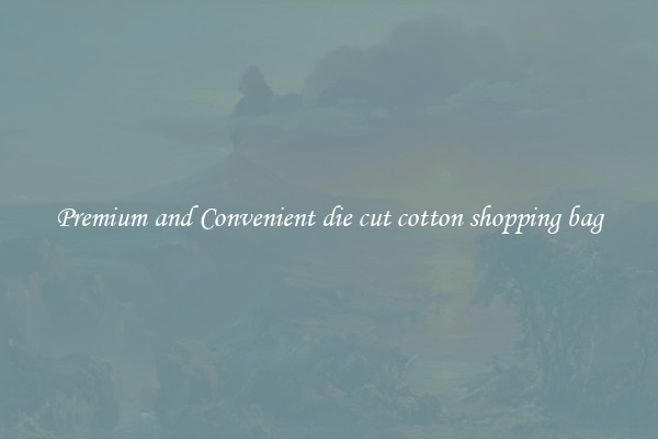 Premium and Convenient die cut cotton shopping bag