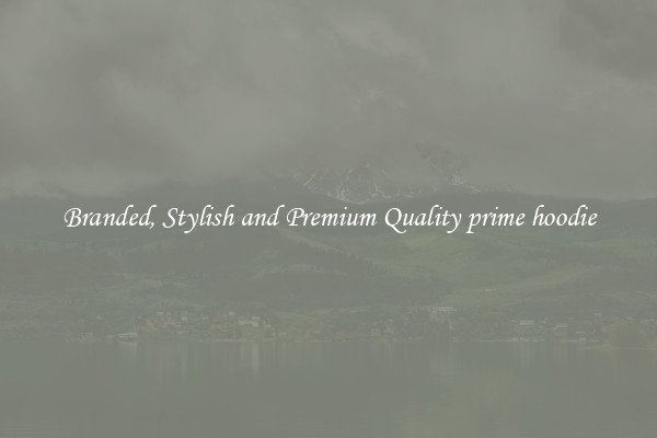 Branded, Stylish and Premium Quality prime hoodie