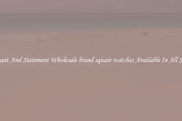 Elegant And Statement Wholesale brand square watches Available In All Styles