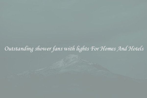Outstanding shower fans with lights For Homes And Hotels