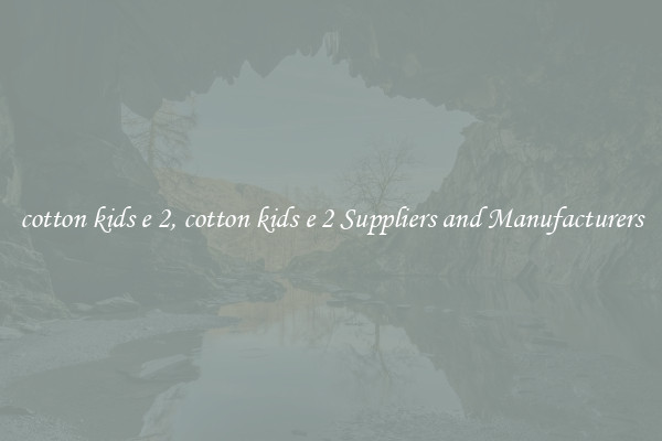 cotton kids e 2, cotton kids e 2 Suppliers and Manufacturers