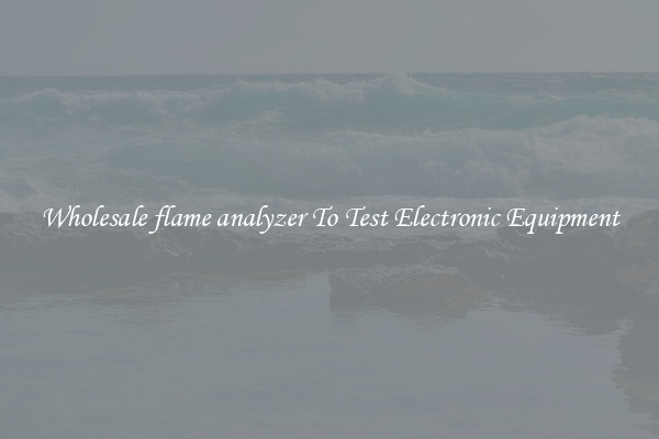 Wholesale flame analyzer To Test Electronic Equipment