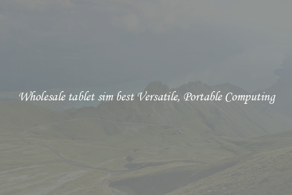 Wholesale tablet sim best Versatile, Portable Computing