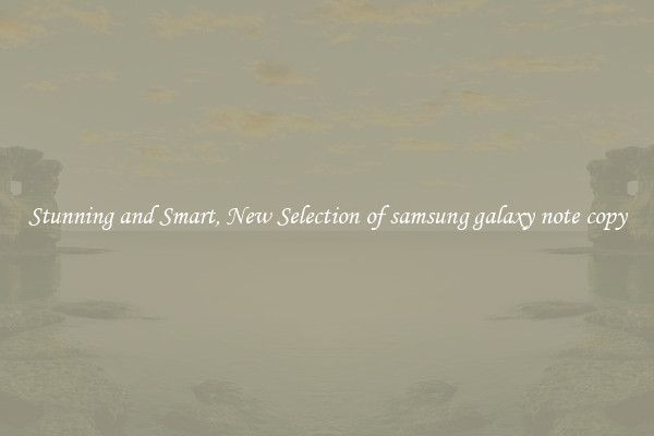 Stunning and Smart, New Selection of samsung galaxy note copy