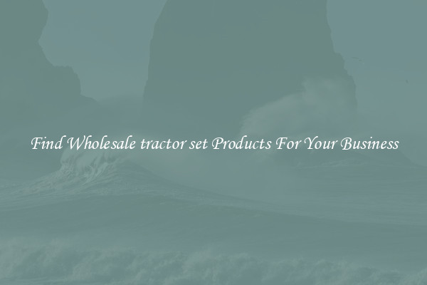 Find Wholesale tractor set Products For Your Business