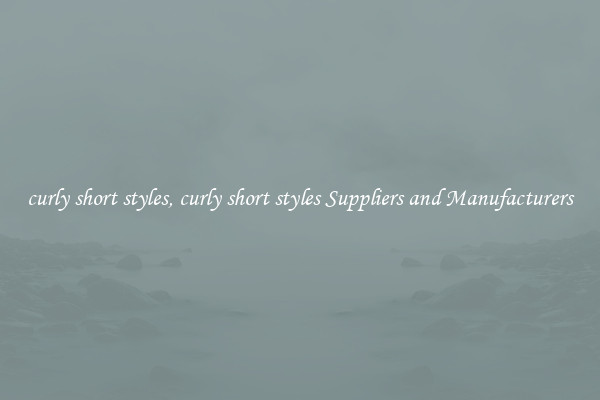 curly short styles, curly short styles Suppliers and Manufacturers