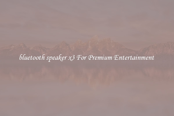 bluetooth speaker x3 For Premium Entertainment 
