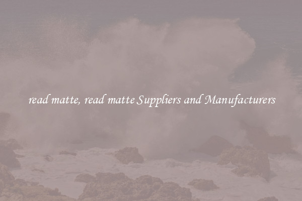 read matte, read matte Suppliers and Manufacturers