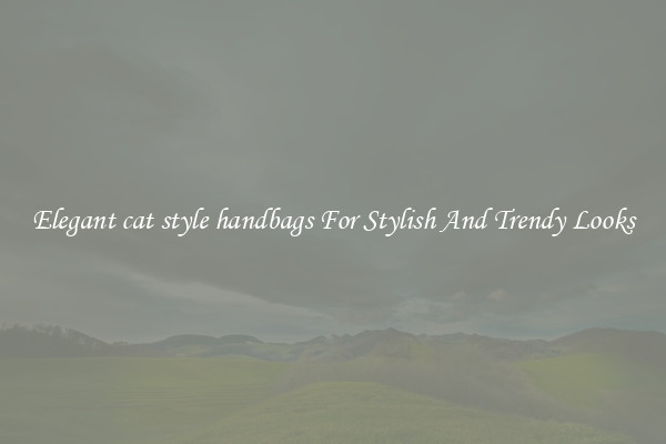 Elegant cat style handbags For Stylish And Trendy Looks