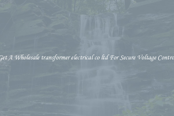 Get A Wholesale transformer electrical co ltd For Secure Voltage Control