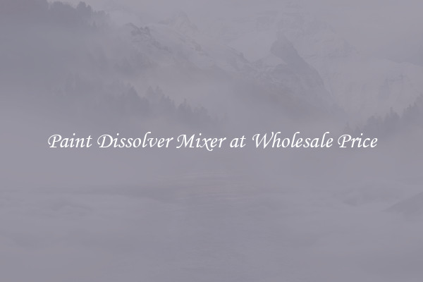 Paint Dissolver Mixer at Wholesale Price