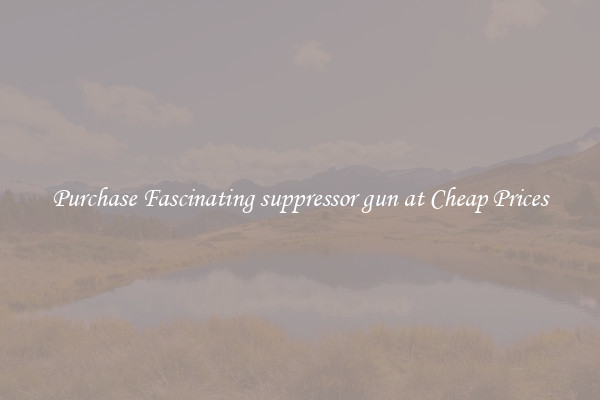 Purchase Fascinating suppressor gun at Cheap Prices