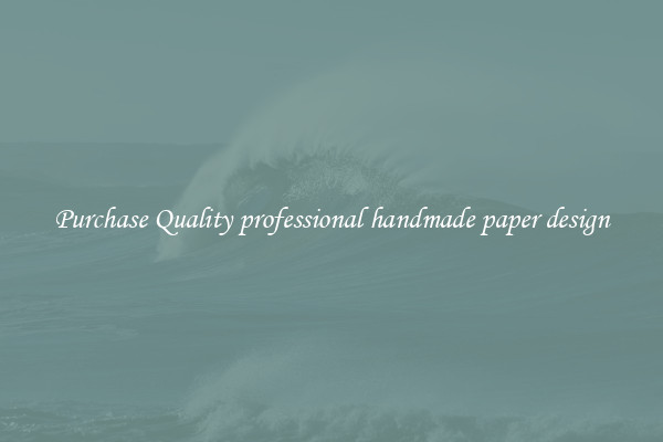 Purchase Quality professional handmade paper design