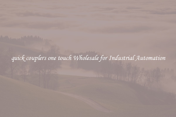  quick couplers one touch Wholesale for Industrial Automation 