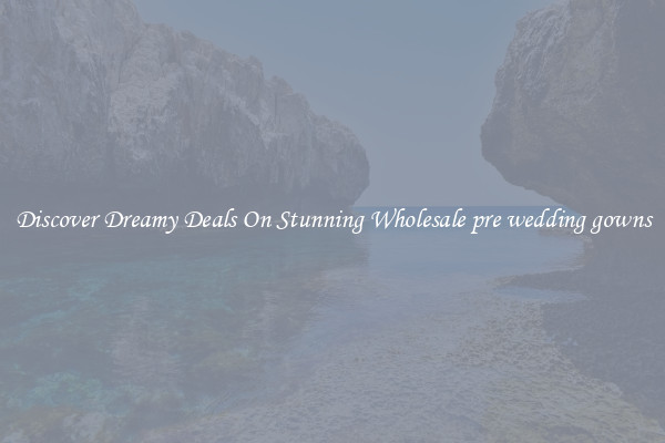Discover Dreamy Deals On Stunning Wholesale pre wedding gowns