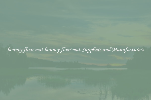 bouncy floor mat bouncy floor mat Suppliers and Manufacturers