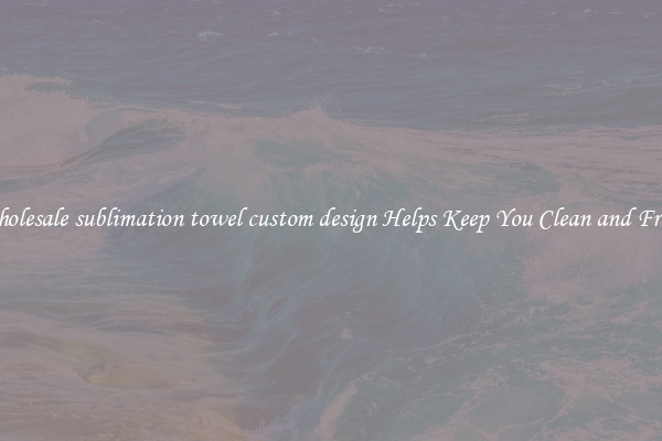 Wholesale sublimation towel custom design Helps Keep You Clean and Fresh