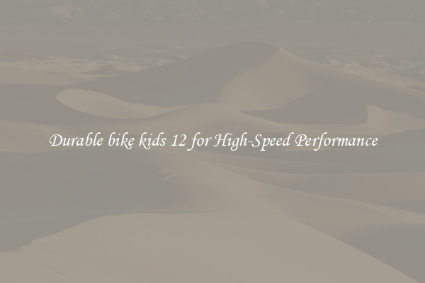 Durable bike kids 12 for High-Speed Performance