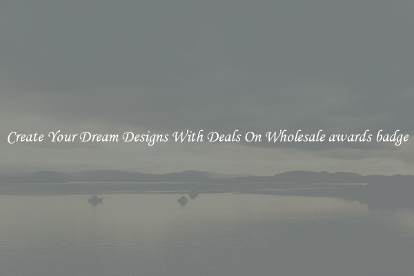 Create Your Dream Designs With Deals On Wholesale awards badge