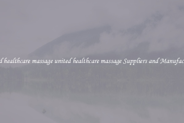united healthcare massage united healthcare massage Suppliers and Manufacturers