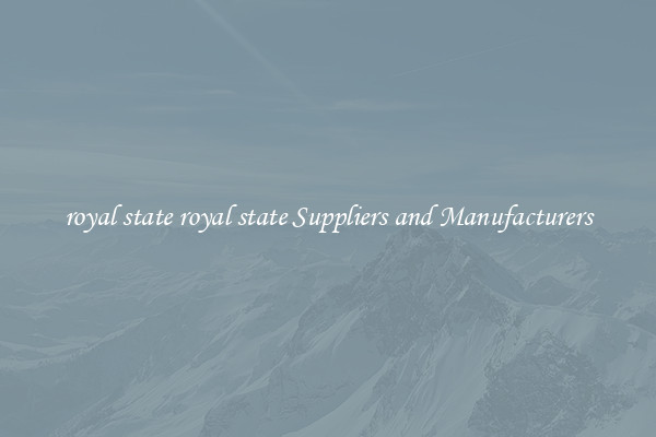 royal state royal state Suppliers and Manufacturers