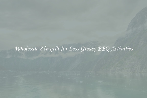Wholesale 8 in grill for Less Greasy BBQ Activities