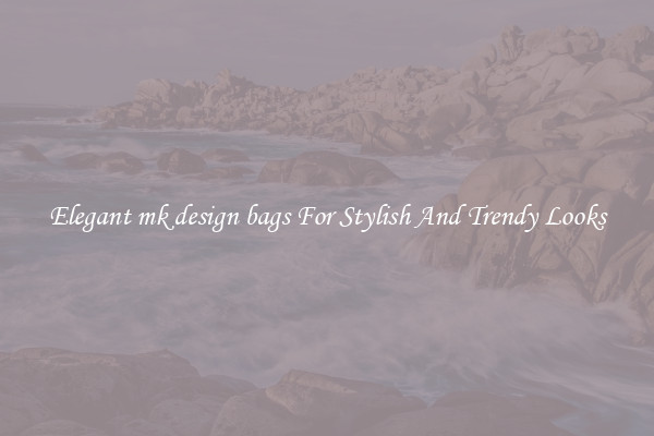 Elegant mk design bags For Stylish And Trendy Looks