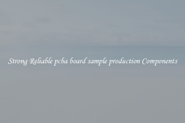 Strong Reliable pcba board sample production Components