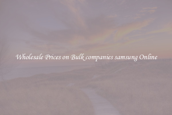 Wholesale Prices on Bulk companies samsung Online