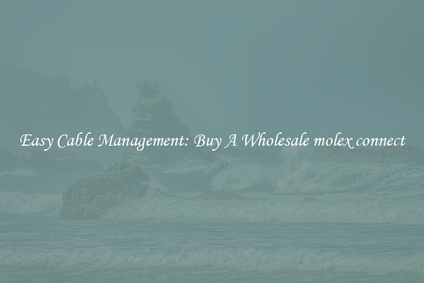 Easy Cable Management: Buy A Wholesale molex connect