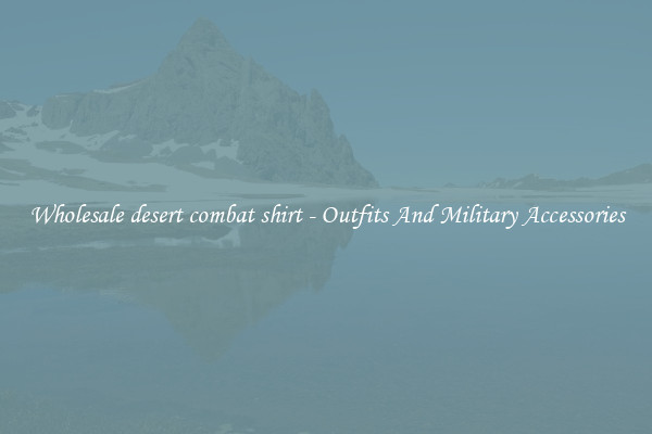 Wholesale desert combat shirt - Outfits And Military Accessories