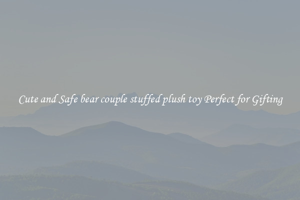 Cute and Safe bear couple stuffed plush toy Perfect for Gifting