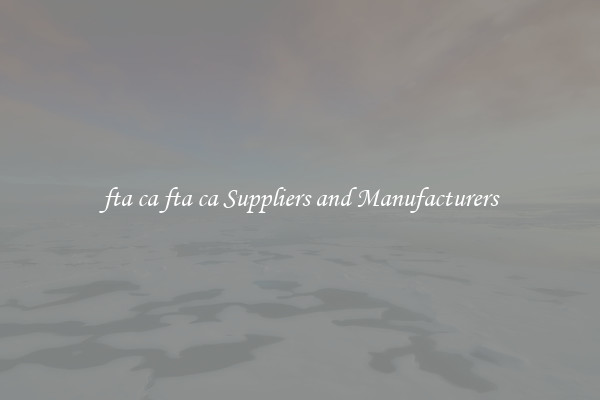 fta ca fta ca Suppliers and Manufacturers