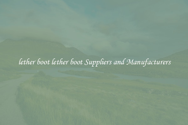lether boot lether boot Suppliers and Manufacturers