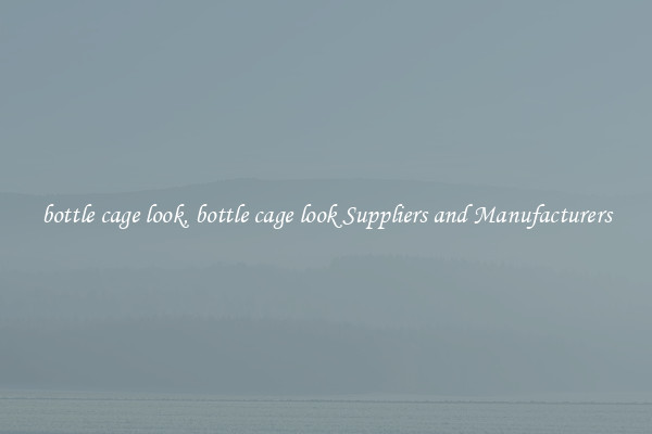 bottle cage look, bottle cage look Suppliers and Manufacturers