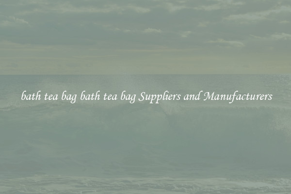 bath tea bag bath tea bag Suppliers and Manufacturers